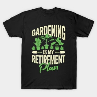 Gardening Is My Retirement Plan T-Shirt